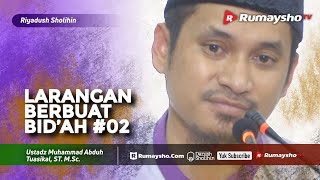 Riyadhus Shalihin : Larangan Berbuat Bid'ah #02 - Ustadz M Abduh Tuasikal