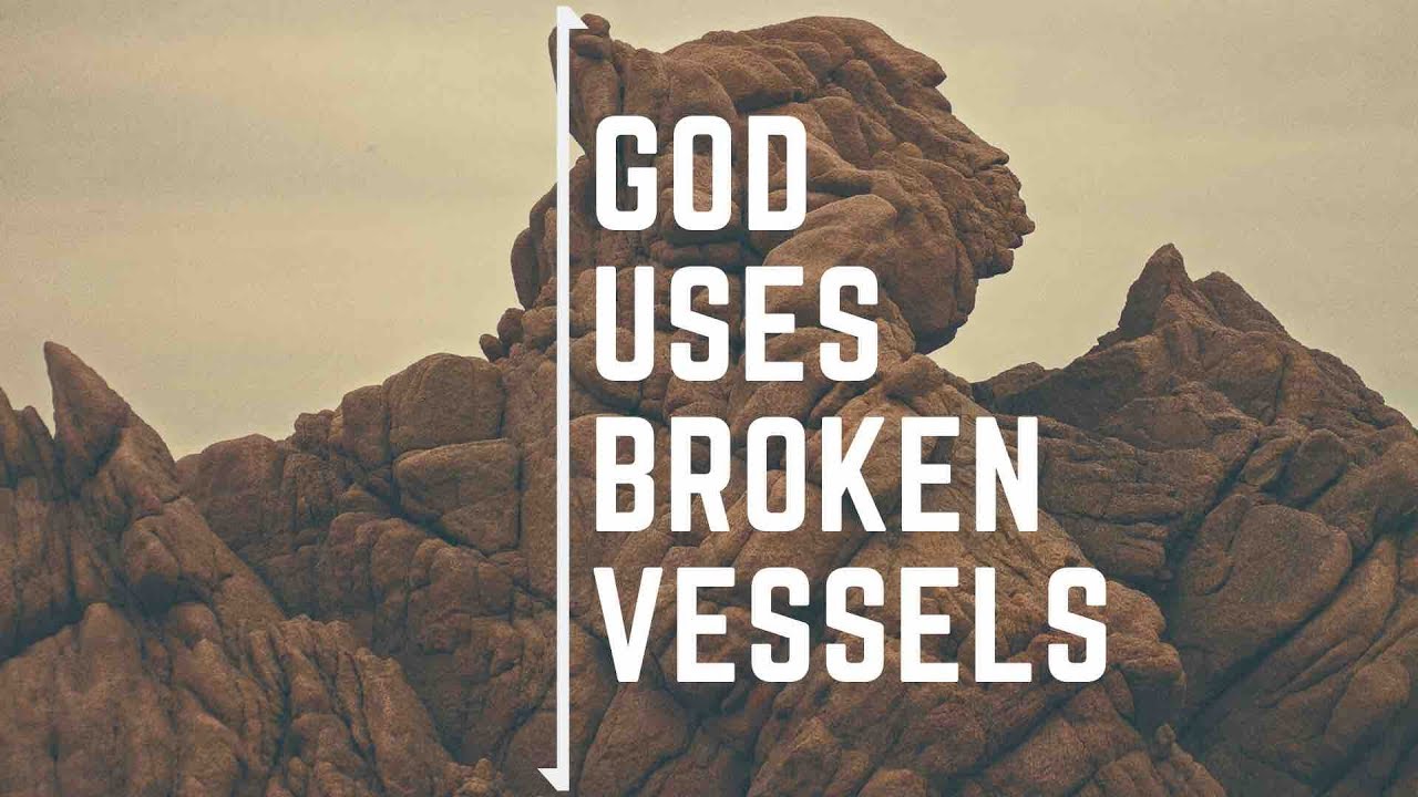 God Uses Broken Vessels YouTube