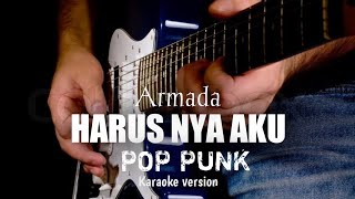 Armada - Harus nya aku - pop punk ( Karaoke version )