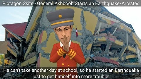Plotagon Skits - General Akhboob Starts an Earthquake/Arrested