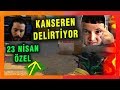 KANSEREN 23 NİSANDA UNLOST U DELİRTİYOR