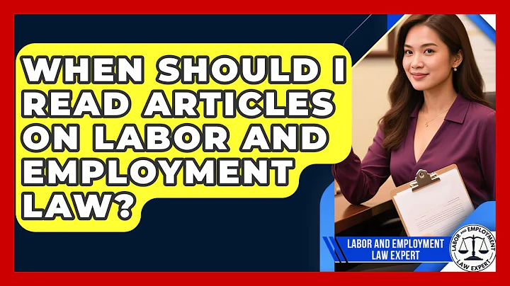 When Should I Read Articles on Labor and Employment Law? | Labor and Employment Law Expert News