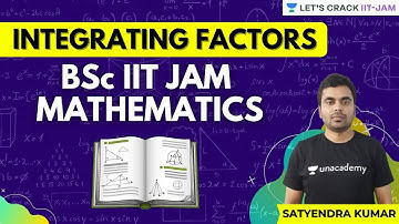 Integrating Factors | BSc | IIT JAM Mathematics | IIT JAM | Satyendra Kumar