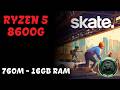 RYZEN 5 8600G | BENCHMARK | SKATE | 760M | 16GB RAM