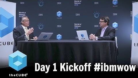 Day One Kickoff - IBM World of Watson 2016 #ibmwow #theCUBE