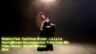SHAKIRA FEAT. CARLINHOS BROWN - LA LA LA - VJ LÉO PACHECO VIDEO REMIX 2014