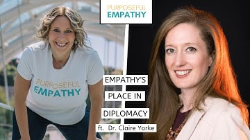 Empathy’s Place in Diplomacy ft. Dr. Claire Yorke w/Anita Nowak - Purposeful Empathy
