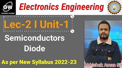 Lec-2 I Semiconductor Diodes I Unit-1I Fund. of Electronics Engg. IB.Tech First Year Iby Abhishe Sir