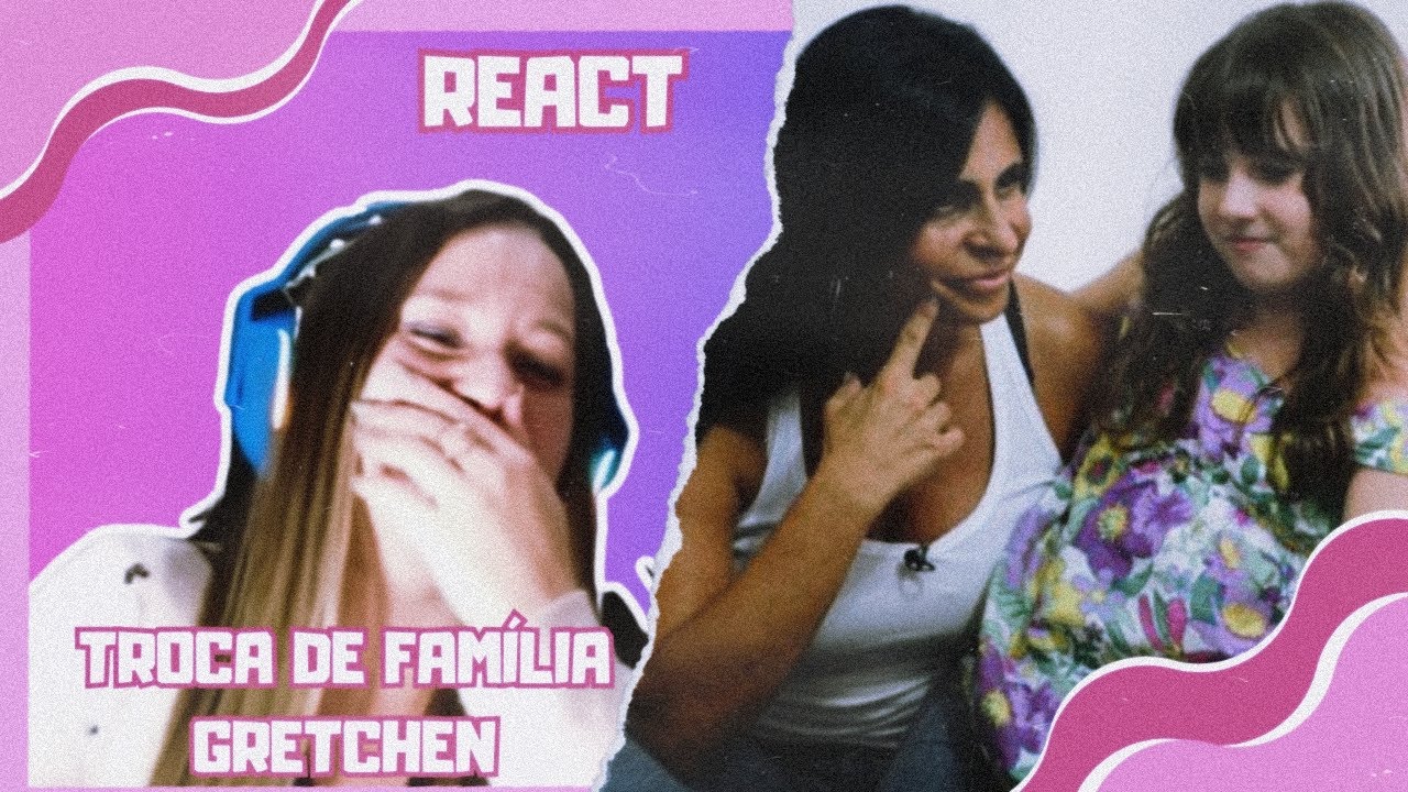 REAGINDO AO TROCA DE FAMÍLIA COM A GRETCHEN