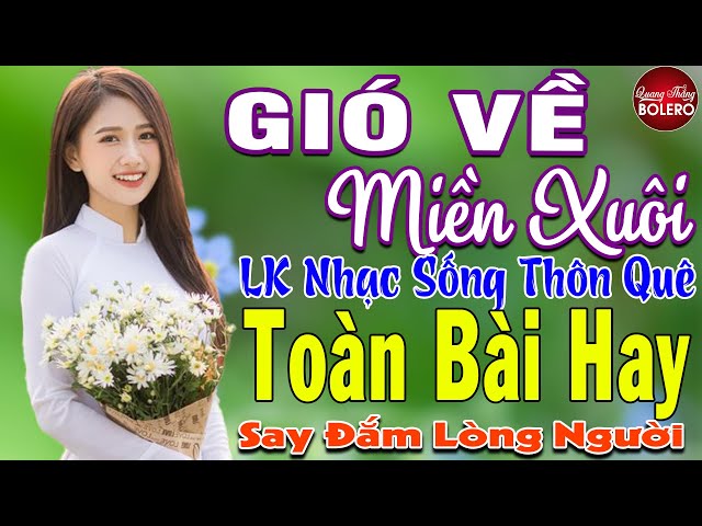 GIÓ VỀ MIỀN XUÔI ➤ LK Nhạc Sống Thôn Quê Toàn Bài Hay ÊM TAI SAY ĐẮM LÒNG NGƯỜI NGỌT LỊM TIM class=