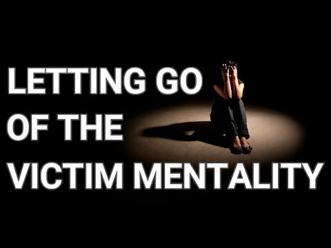 Letting Go of the "Victim Mentality"