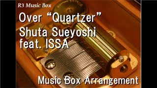 Over “quartzer”/shuta Sueyoshi Feat. Issa  Music Box   "kamen Rider Zi-o&qu
