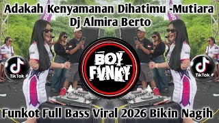 Download lagu MUTIARA - ADAKAH KENYAMANAN DI HATIMU BY DJ ALMIRA BERTO FUNKOT FULL BASS VIRAL TIKTOK 2026!!!