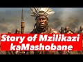 Mzilikazi kaMashobane (Mzilikazi Khumalo) started the powerful Ndebele kingdom in Zimbabwe