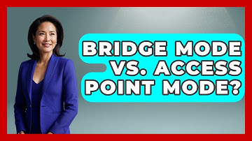 Bridge Mode Vs. Access Point Mode? - NextGen Viewing and Audio