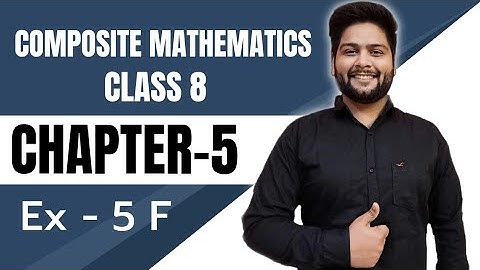 Composite Mathematics Class 8, Chapter - 5||  Exercise 5 F
