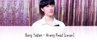 BANG YEDAM - WRONG ROAD [COVER] With LYRICS