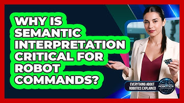 Why Is Semantic Interpretation Critical For Robot Commands?