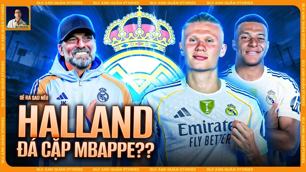 SẼ RA SAO NẾU HAALAND ĐÁ CẶP MBAPPE Ở REAL MADRID? - DẤU ẤN CHỐT HẠ CỦA BỐ GIÀ PEREZ