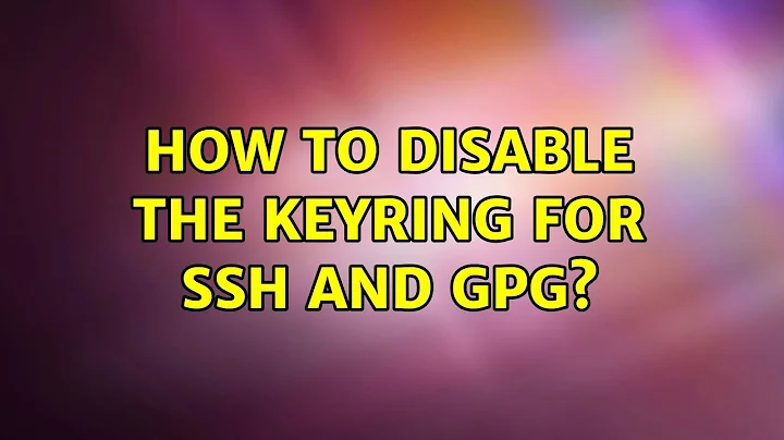 Ubuntu: How to disable the keyring for SSH and GPG? (4 Solutions!!)