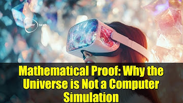 Mathematical Proof: Why the Universe is Not a Computer Simulation
