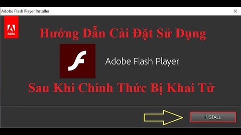 [NTH - 1 Click] Bí kíp cài đặt và sử dụng Adobe Flash Player sau khi đã bị khai tử