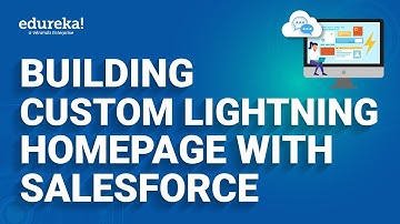 Building Custom Lightning Homepage with Salesforce | Salesforce  Tutorial | Edureka Rewind