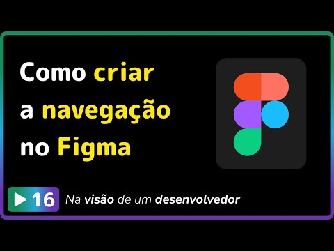 Figma para DEVs: #16 - Como deixar o protótipo do Figma navegável