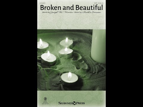 BROKEN AND BEAUTIFUL (SATB Choir) - Joseph M. Martin/Heather Sorenson