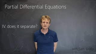 Partial Differential Equations - IV. Does it Separate?