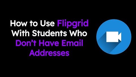 How to Use Flipgrid With Students Who Don