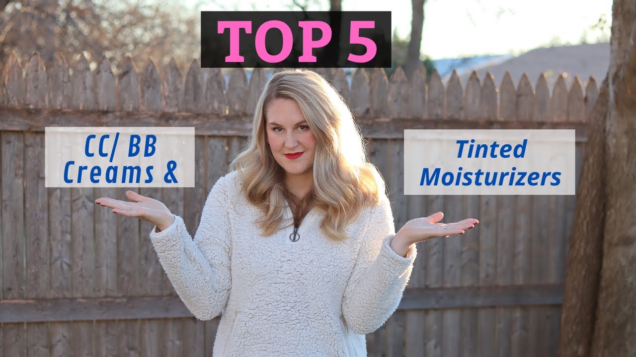 Top 5 // BB, CC Creams & Tinted Moisturizers YouTube