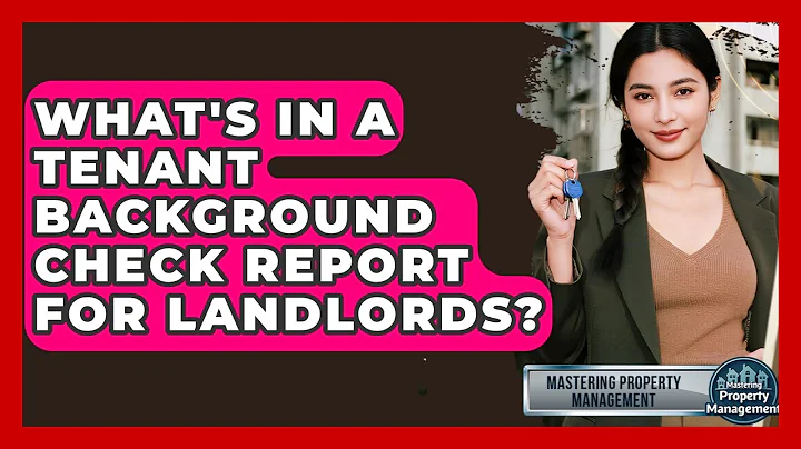 What's In A Tenant Background Check Report For Landlords? - Mastering Property Management