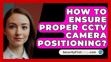 How To Ensure Proper CCTV Camera Positioning? - SecurityFirstCorp.com