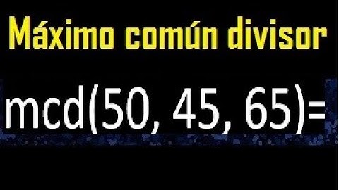 mcd de 50 45 65 , maximo comun divisor de varios numeros , ejemplos resueltos