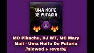 MC Pikachu, DJ W7, MC Mary Maii - Uma Noite De Putaria 😈//𝚜𝚕𝚘𝚠𝚎𝚍 + 𝚛𝚎𝚟𝚎𝚛𝚋//😈