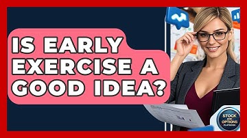 Is Early Exercise A Good Idea? - Stock and Options Playbook