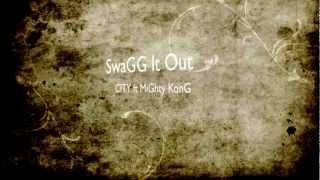 Swagg It Out Mighty Kong Ft. C.i.t.y.