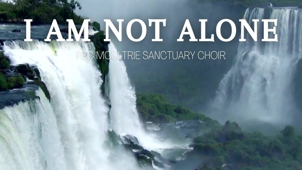 I Am Not Alone - June 16, 2024 - FBC Sanctuary Choir