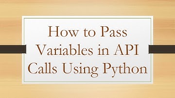 How to Pass Variables in API Calls Using Python