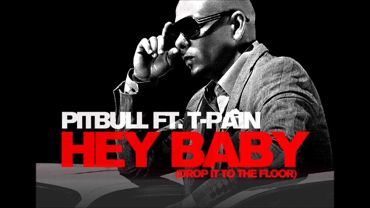Pitbull hey baby feat t. Pitbull Hey Baby. Hey Baby Pitbull feat t-Pain. Hey Baby Drop it to the Floor. Pitbull feat. T-Pain - Hey Baby (Drop it to the Floor).