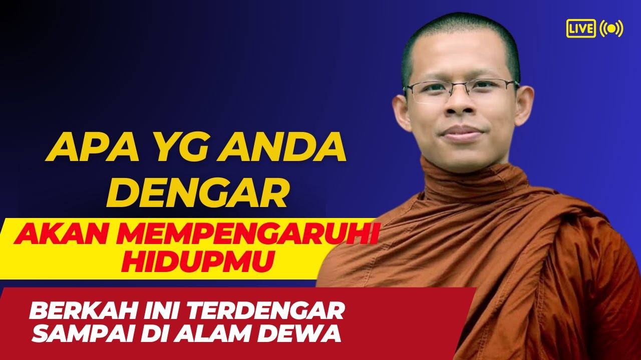 Apa Yg Anda Dengar Akan Mempengaruhi Hidupmu - Berkah Ini Sampai Ke Alam Dewa || Bhante Atthadhiro