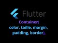 Découverte de Container en Flutter (couleur, taille, padding, margin, border).