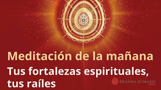 Meditación de la mañana: “Tus fortalezas espirituales, tus raíles”, con Esperanza Santos