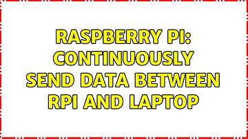 Raspberry Pi: Continuously send data between RPi and Laptop