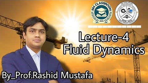 Lecture-4|Fluid Dynamics|Fluid Mechanics|Prof. Rashid Mustafa