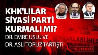 KHK'lılar siyasi parti kurmalı mı? Dr. Emre Uslu ve Dr. Aslı Topuz tartıştı.