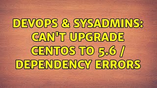 Celebrity DevOps & SysAdmins: Can't Upgrade Centos to 5.6 / Dependency Errors Wealth