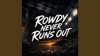Rowdy Never Runs Out