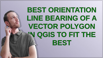 Best orientation line bearing of a vector polygon in QGIS to fit the best
